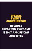 Special Events Coordinator, Because Freaking Awesome Is Not An Official Job Title: 6X9 Career Pride Notebook Unlined 120 pages Writing Journal