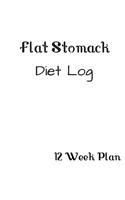 Flat Stomack Diet Log: Tracker / Planner:12 Weeks to a NEW YOU---.Ketogenic Diet Weight Loss Journal Planner Diary Log Book