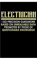 Electrician I do precision guesswork based on unreliable data provided by those of questionable knowledge