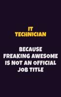 IT Technician, Because Freaking Awesome Is Not An Official Job Title: 6X9 Career Pride Notebook Unlined 120 pages Writing Journal