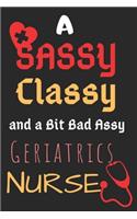 A Sassy Classy and a Bit Bad Assy Geriatrics Nurse