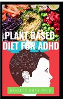 Plant Based Diet for ADHD: Advance Nutrirional Guide to Cultivating Calm, Reducing Stress, and Helping Children Thrive