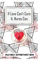 If Love Can't Cure It, Nures Can.: 2018-2019 Daily Appointment Book(1 Planner September 2018-August 2019)