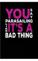 You Say Parasailing Like It's A Bad Thing: Blank Lined Notebook Journals
