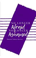 No Longer Afraid No Longer Ashamed Domestic Violence Survivor: Awareness College Rule Blank Lined Notebook Journal