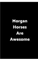 Morgan Horses Are Awesome: 6 X 9 - 120 Pages - Wide Ruled Lined Journal Diary Notebook for the Horse Enthusiast
