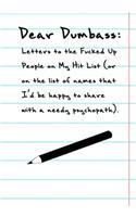 Dear Dumbass: Letters to the Fucked Up People on My Hit List.