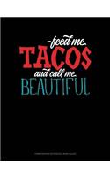 Feed Me Tacos and Call Me Beautiful: Composition Notebook: Wide Ruled(635 Composition Notebook: Wide Ruled)