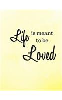 Life Is Meant to Be Loved: Journal for Women with Inspirational Cover (200 Pages)