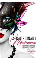 The Extraordinary Makeover: Hidden Expressions of the Every Day Woman