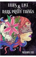 Lilies & Lace & Dark Pretty Things