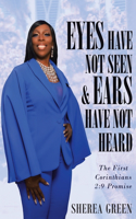 EYES HAVE NOT SEEN & EARS HAVE NOT HEARD The First Corinthians 2