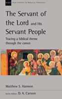 The Servant of the Lord and his Servant People: Tracing A Biblical Theme Through The Canon