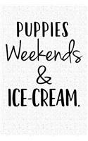 Puppies Weekends & Ice Cream: A 6x9 Inch Matte Softcover Notebook Journal with 120 Blank Lined Pages and a Funny Pet Dog Owner Cover Slogan