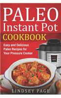 Paleo Instant Pot Cookbook: Easy and Delicious Paleo Recipes for Your Pressure Cooker