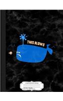 This Blows Cute Funny Sarcastic Whale Composition Notebook: College Ruled 93/4 X 71/2 100 Sheets 200 Pages for Writing