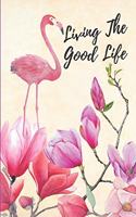 Living the Good Live: Lovely Floral Flamingo Gift Notebook Journal for Women and Girls Watercolor Pink Flamingo