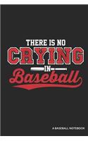 There Is No Crying in Baseball a Baseball Notebook: Blank Lined Journal