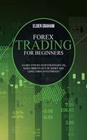 Forex Trading for beginners: Learn Step-By-Step Strategies to Make Profits Out of Short and Long-Term Investments