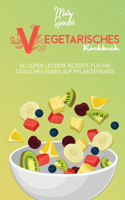 Vegetarisches Kochbuch: 50 Super Leckere Rezepte Für Ihr Tägliches Essen Auf Pflanzenbasis (Plant-Based Diet Cookbook) [German Version]