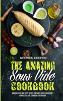 The Amazing Sous Vide Cookbook