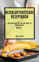 Heißluftfritteuse Rezeptbuch 2022: Köstliche Rezepte, Um Ihre Gäste Zu Überraschen