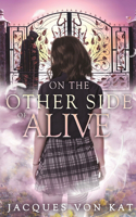 On the Other Side of Alive