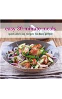 Easy 30-Minute Meals: Quick and Easy Recipes for Busy People