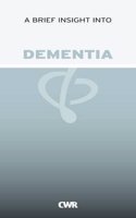 A Brief Insight into Dementia: (Waverley Abbey Insight Pamphlets)