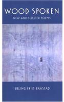 Wood Spoken: New and Selected Poems