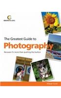 Greatest Guide to Photography: Because It's More Than Pushing the Button