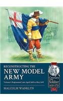 Reconstructing the New Model Army: Volume 1 - Regimental Lists, April 1645 to May 1649
