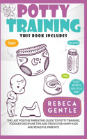 Potty Training: The Last Positive Parenting Guide To Potty Training. Toddler Discipline Tips and Tricks for Happy Kids and Peaceful Parents! Two Books in One.