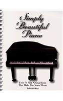 Simply Beautiful Piano: Easy to Play Arrangements That Make You Sound Great