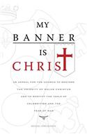 My Banner is Christ: An Appeal for the Church to Restore the Priority of Solus Christus and to Mortify the Idols of Celebritism and the Fear of Man