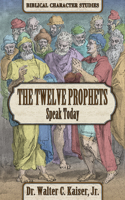 Twelve Minor Prophets Speak Today
