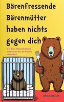 Bärenfressende Bärenmütter haben nichts gegen dich