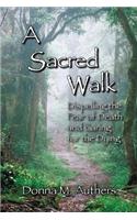 A Sacred Walk: Dispelling the Fear of Death and Caring for the Dying