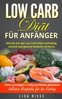 Low Carb Diät für Anfänger: Wie Sie mit der Low Carb Diät nachhaltig, schnell und gesund Gewicht verlieren. Ohne zu hungern 1-2 Kilo pro Woche abnehmen. Inklusive Rezeptplan fü