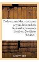 Code-Manuel Des Marchands de Vins, Limonadiers, Liquoristes, Brasseurs, Hoteliers, Aubergistes: , Etc. 2e Édition(Sciences Sociales)