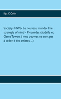 Society- NWS- Le nouveau monde- The strategie of mind- Pyramides citadelle et Game Towers ( mes oeuvres ne sont pas à céder, à des artistes ...)