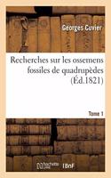 Recherches Sur Les Ossemens Fossiles de Quadrupèdes. Tome 1