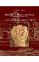 The Death Ritual at Cluny in the Central Middle Ages / Le Rituel de la Mort a Cluny Au Moyen Age Central