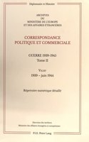 Correspondance Politique Et Commerciale. Guerre 1939-1945. Tome II: Vichy. 1939-Juin 1944