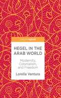 Hegel in the Arab World: Modernity, Colonialism, and Freedom