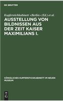 Ausstellung von Bildnissen aus der Zeit Kaiser Maximilians I.