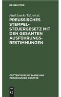 Preußisches Stempelsteuergesetz Mit Den Gesamten Ausführungsbestimmungen: Unter Besonderer Berücksichtigung Der Entscheidungen Der Verwaltungsbehörden Und Der Gerichte(18 Guttentagsche Sammlung Preußischer Gesetze)