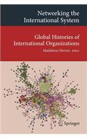 Networking the International System: Global Histories of International Organizations