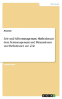 Zeit- und Selbstmanagement. Methoden aus dem Zeitmanagement und Dimensionen und Definitionen von Zeit