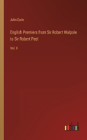English Premiers from Sir Robert Walpole to Sir Robert Peel: Vol. II